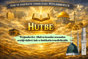 HAK VE HAKİKATİN TEMSİLCİLERİ: PEYGAMBERLER