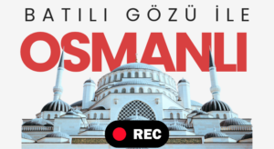 Osmanlı’yı Elin Gâvuru Anlattı