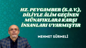 HZ. PEYGAMBER (S.A.V.), DİLİYLE ÂLİM GEÇİNEN MÜNAFIKLARA KARŞI İNSANLARI UYARMIŞTIR