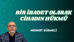 BİR İBADET OLARAK CİHADIN HÜKMÜ