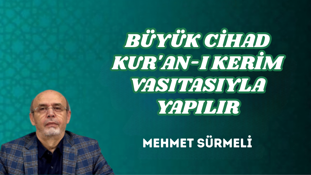 BÜYÜK CİHAD KUR’AN-I KERİM VASITASIYLA YAPILIR