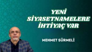 YENİ SİYASETNAMELERE İHTİYAÇ VAR