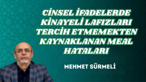 CİNSEL İFADELERDE KİNAYELİ LAFIZLARI TERCİH ETMEMEKTEN KAYNAKLANAN MEAL HATALARI