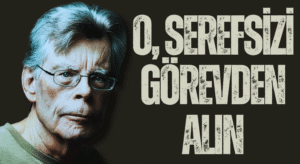 Stephen King: O, Şerefsizi Görevden Alın