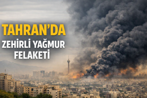 TAHRAN’DA ZEHİRLİ YAĞMUR FELAKETİ
