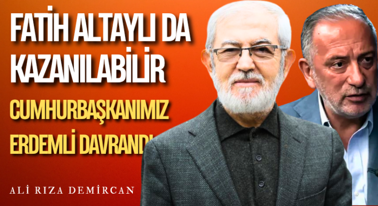 Fatih Altaylı da Kazanılabilir. CUMHURBAŞKANIMIZ ERDEMLİ DAVRANDI