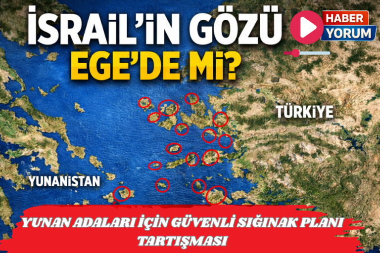 İSRAİL’DEN YUNAN ADALARINA GÖZ: “GÜVENLİ SIĞINAK” PLANI TARTIŞMA YARATTI