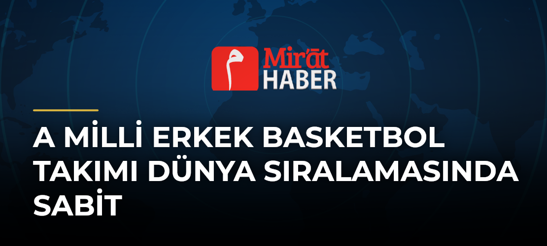 A Milli Erkek Basketbol Takımı Dünya Sıralamasında Sabit