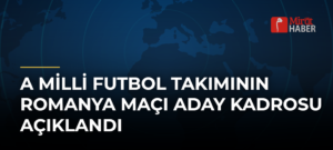A Milli Futbol Takımının Romanya Maçı Aday Kadrosu Açıklandı