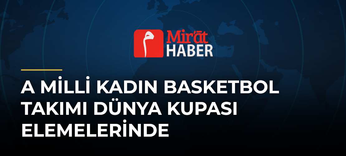 A Milli Kadın Basketbol Takımı Dünya Kupası Elemelerinde