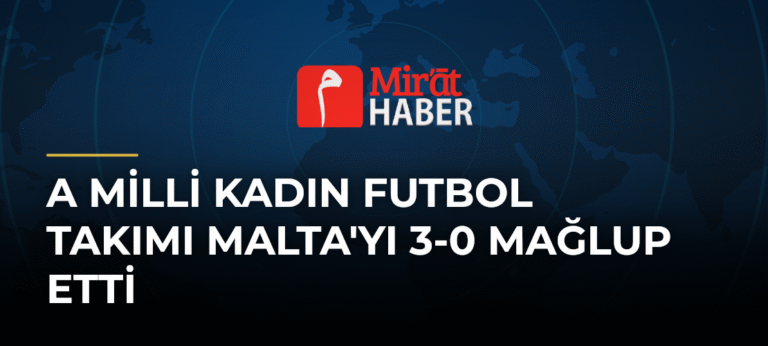 A Milli Kadın Futbol Takımı Malta’yı 3-0 Mağlup Etti