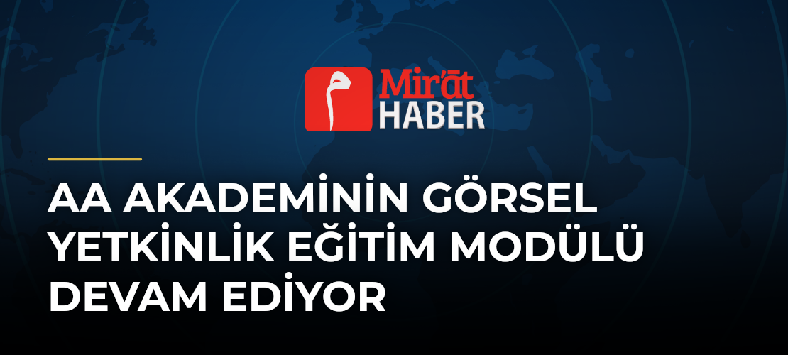 AA Akademinin Görsel Yetkinlik Eğitim Modülü Devam Ediyor