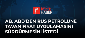 AB, ABD’den Rus Petrolüne Tavan Fiyat Uygulamasını Sürdürmesini İstedi