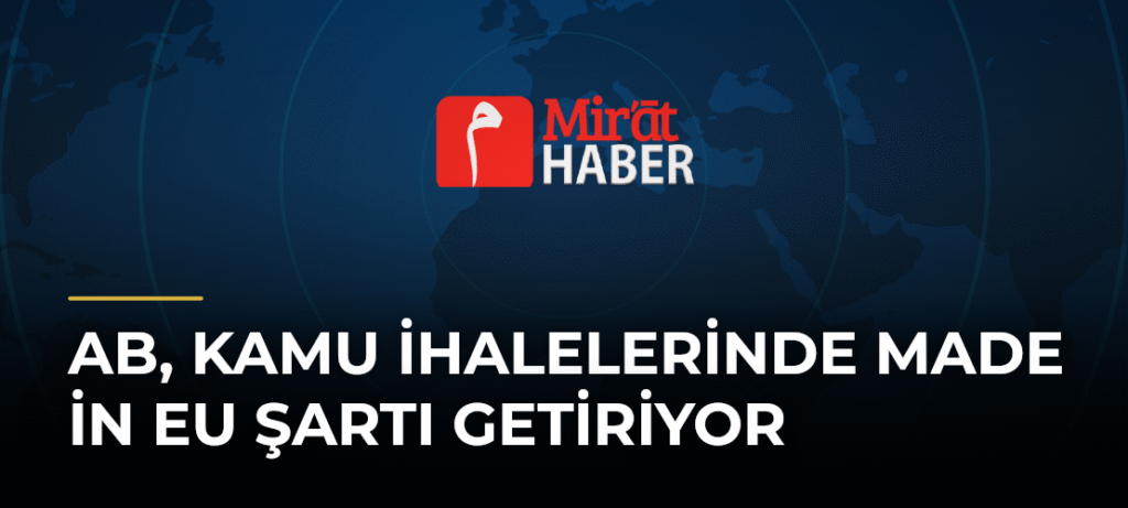 AB, Kamu İhalelerinde Made in EU Şartı Getiriyor