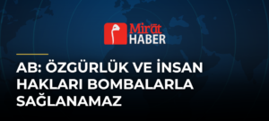 AB: Özgürlük ve İnsan Hakları Bombalarla Sağlanamaz