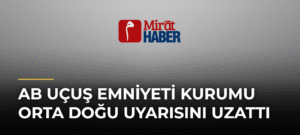 AB Uçuş Emniyeti Kurumu Orta Doğu Uyarısını Uzattı