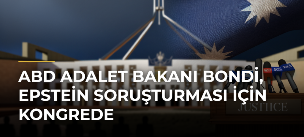 ABD Adalet Bakanı Bondi, Epstein Soruşturması İçin Kongrede
