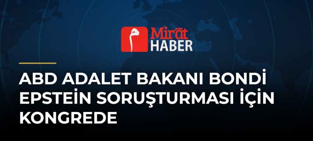 ABD Adalet Bakanı Bondi Epstein Soruşturması İçin Kongrede