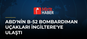 ABD’nin B-52 Bombardıman Uçakları İngiltere’ye Ulaştı