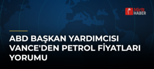 ABD Başkan Yardımcısı Vance’den Petrol Fiyatları Yorumu