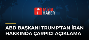 ABD Başkanı Trump’tan İran Hakkında Çarpıcı Açıklama