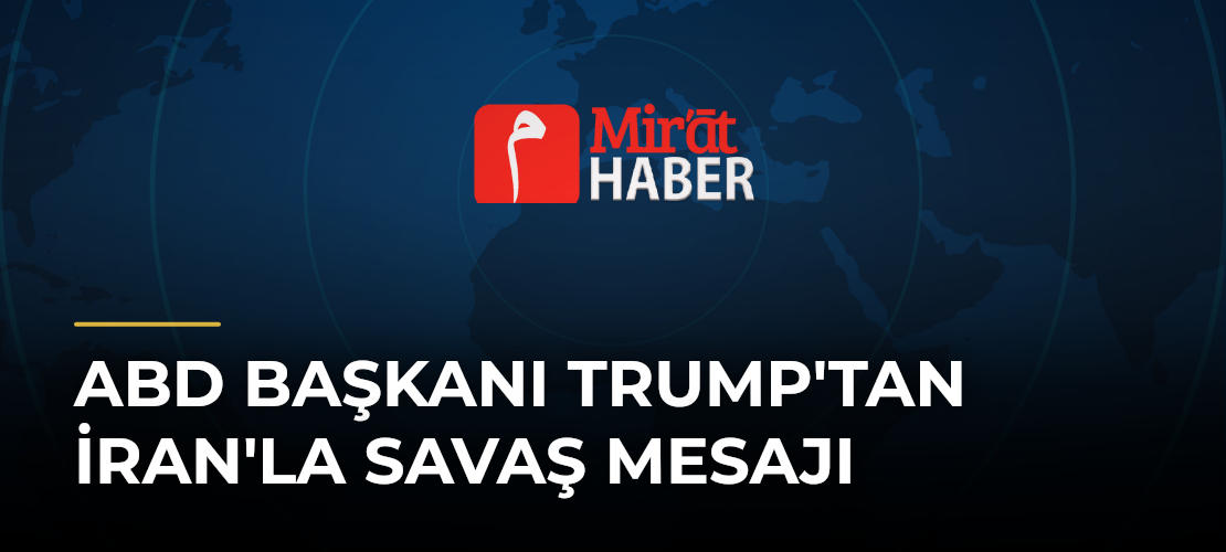 ABD Başkanı Trump'tan İran'la Savaş Mesajı