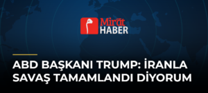 ABD Başkanı Trump: İranla Savaş Tamamlandı Diyorum