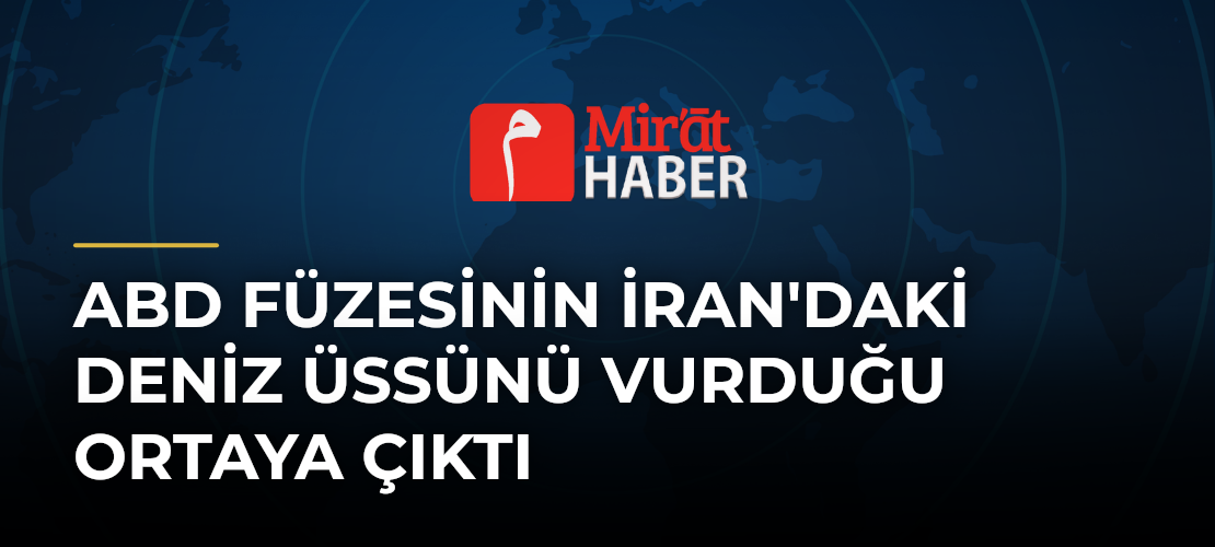ABD Füzesinin İran'daki Deniz Üssünü Vurduğu Ortaya Çıktı - Mirat Haber