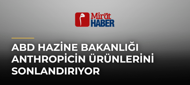 ABD Hazine Bakanlığı Anthropicin Ürünlerini Sonlandırıyor