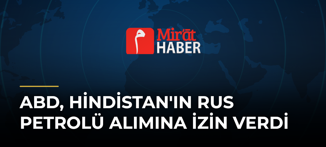 ABD, Hindistan'ın Rus Petrolü Alımına İzin Verdi
