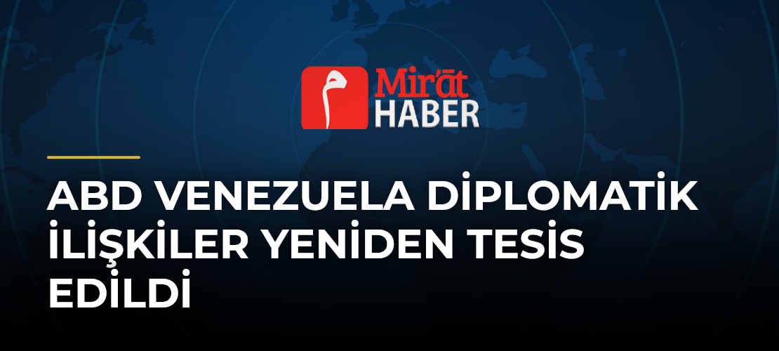 ABD Venezuela Diplomatik İlişkiler Yeniden Tesis Edildi - Mirat Haber