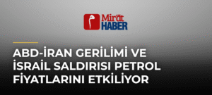 ABD-İran Gerilimi ve İsrail Saldırısı Petrol Fiyatlarını Etkiliyor