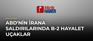 ABD’nin İrana Saldırılarında B-2 Hayalet Uçaklar