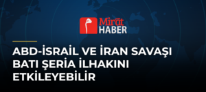 ABD-İsrail ve İran Savaşı Batı Şeria İlhakını Etkileyebilir