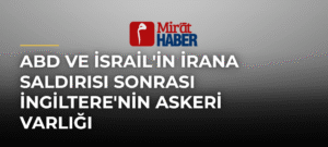 ABD ve İsrail’in İrana Saldırısı Sonrası İngiltere’nin Askeri Varlığı