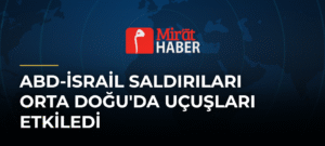 ABD-İsrail Saldırıları Orta Doğu’da Uçuşları Etkiledi