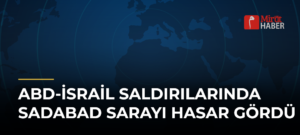 ABD-İsrail Saldırılarında Sadabad Sarayı Hasar Gördü