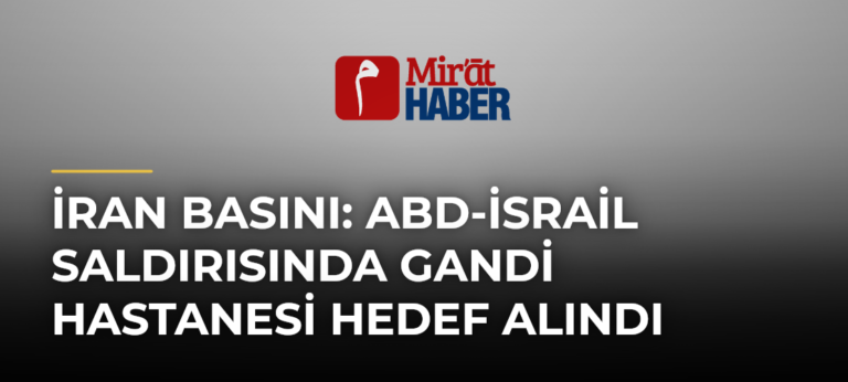 İran Basını: ABD-İsrail Saldırısında Gandi Hastanesi Hedef Alındı