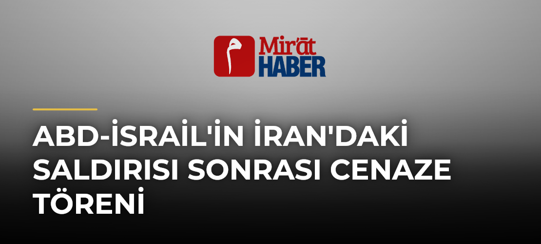 ABD-İsrail'in İran'daki Saldırısı Sonrası Cenaze Töreni