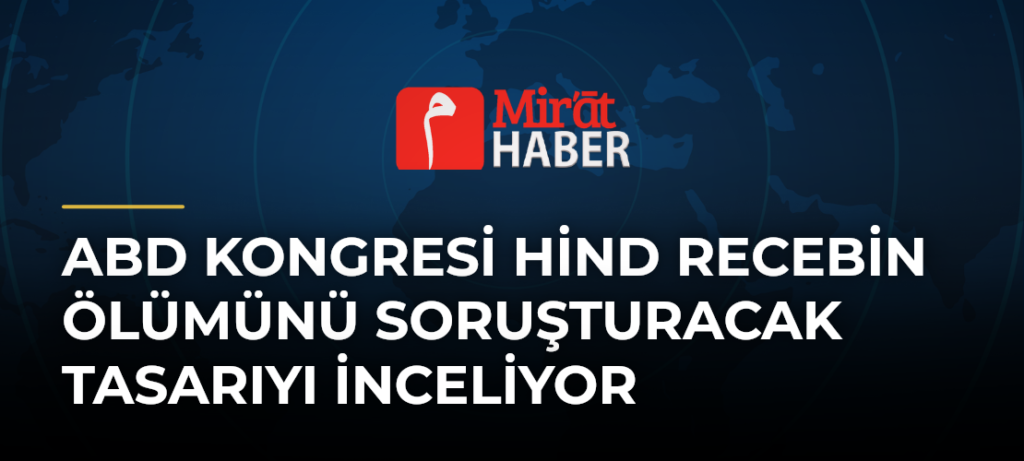 ABD Kongresi Hind Recebin Ölümünü Soruşturacak Tasarıyı İnceliyor