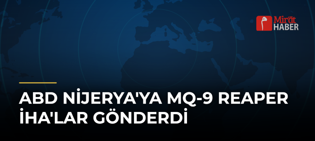 ABD Nijerya’ya MQ-9 Reaper İHA’lar Gönderdi