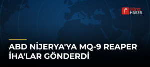 ABD Nijerya’ya MQ-9 Reaper İHA’lar Gönderdi