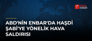 ABD’nin Enbar’da Haşdi Şabi’ye Yönelik Hava Saldırısı