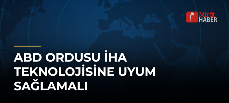 ABD Ordusu İHA Teknolojisine Uyum Sağlamalı