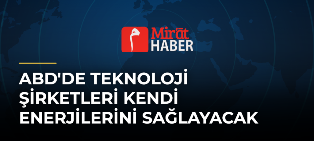 ABD’de Teknoloji Şirketleri Kendi Enerjilerini Sağlayacak