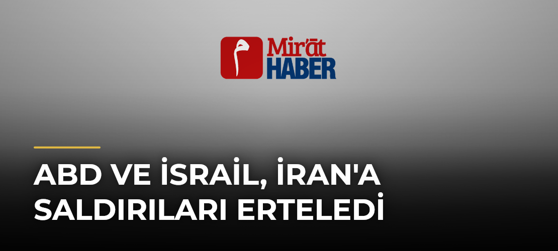 ABD ve İsrail, İran'a Saldırıları Erteledi - Mirat Haber