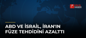 ABD ve İsrail, İran’ın Füze Tehdidini Azalttı