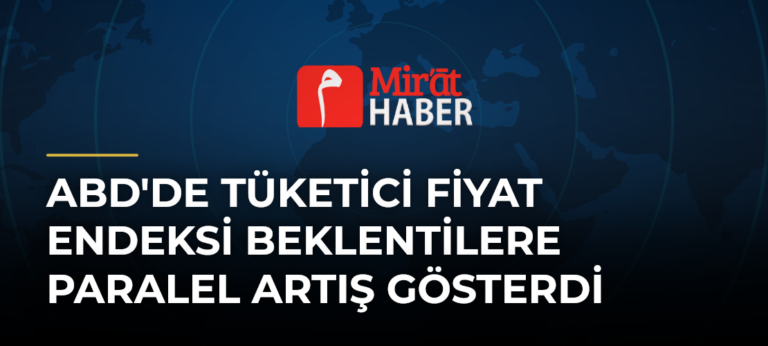 ABD’de Tüketici Fiyat Endeksi Beklentilere Paralel Artış Gösterdi