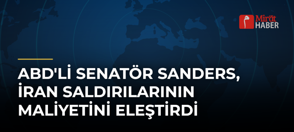 ABD’li Senatör Sanders, İran Saldırılarının Maliyetini Eleştirdi