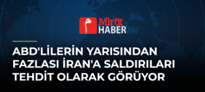 ABD’lilerin Yarısından Fazlası İran’a Saldırıları Tehdit Olarak Görüyor